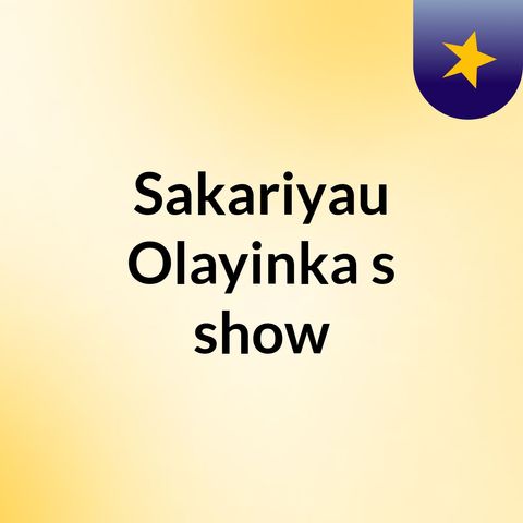 Episode 6 - Sakariyau Olayinka's show