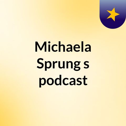 Episode 3 - Michaela Sprung's podcast