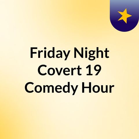 Friday Night Fake Covert-19 Comedy Hour