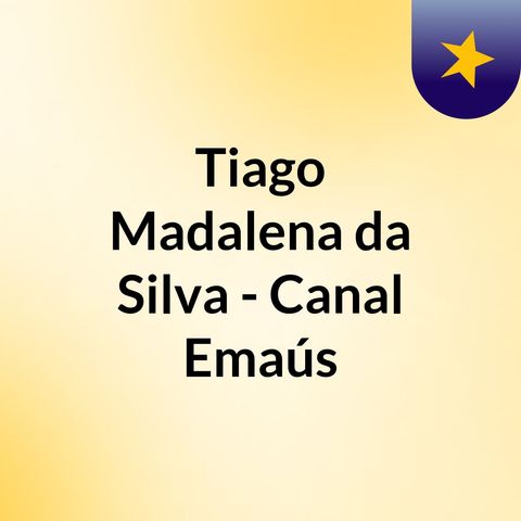 Episódio 8- Quando Tudo Da errado - Tiago Madalena da Silva - Canal Emaús