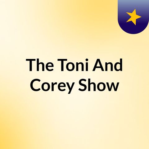 UNFORTUNATE ANNOUNCEMENT FROM TONI AND COREY