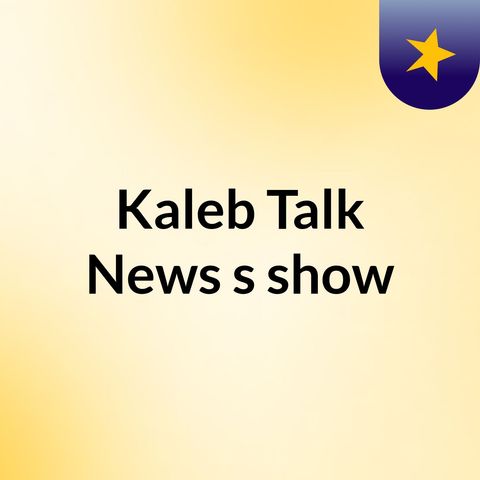Kaleb Talk/News