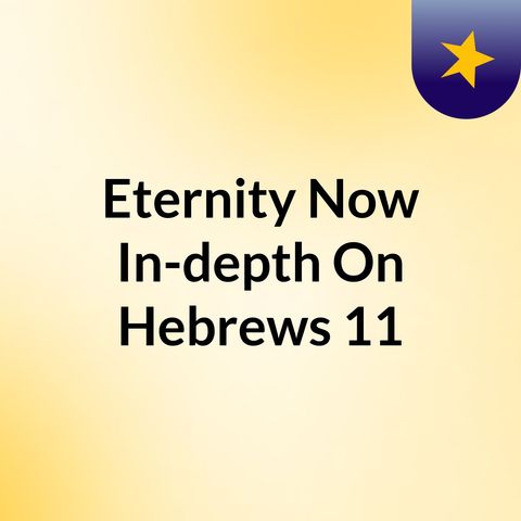 Episode 4 - Eternity Now journey of Enoch