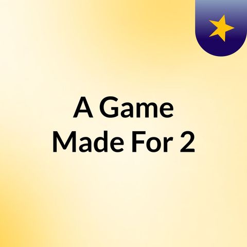 A Game Made For 2 - 7 mins.m4a