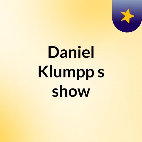 Episode 5 - Daniel Klumpp's show