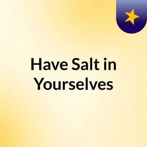 Have Salt in Yourselves