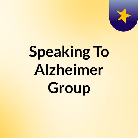Episode 2 - Speaking To Alzheimer Group