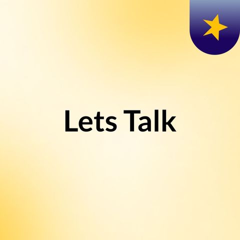 Episode 2 - Lets Talk