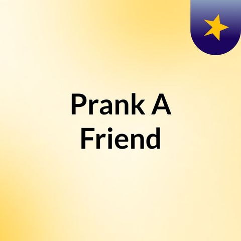 Prank A Friend Two