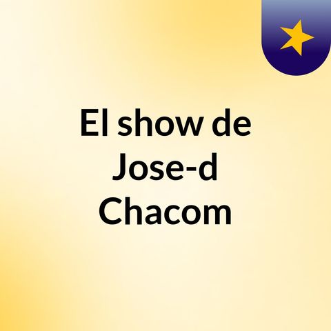 Episodio 1 - El show de Jose-daniel Chacom