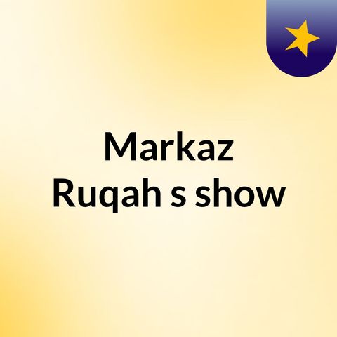 Episode 4 - Markaz Ruqah's show