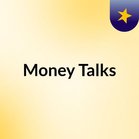 Money Talks Episode 1 - Inroduction