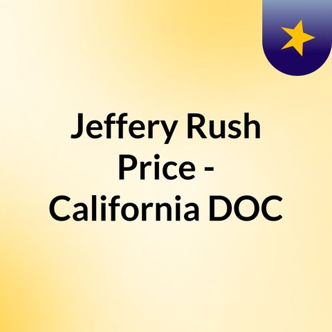 Jeffery Rush Price - California CDCR - 80-Life for Murder