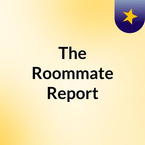 The Roomate Report Episode 1: Thanksgiving, Drinking and Rants