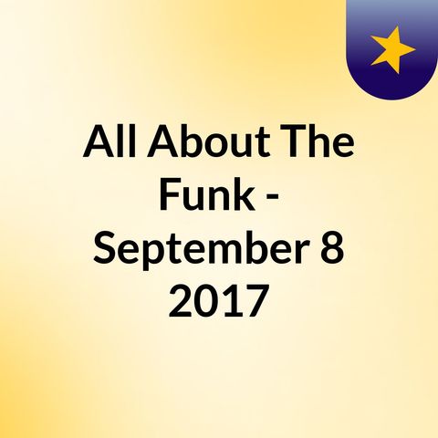 All About The Funk - October 13, 2017 - Interview with Chunk O Funk!