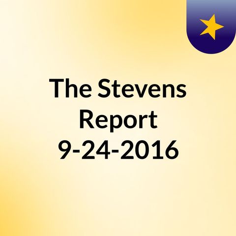 The Stevens Report for September 24th, 2016