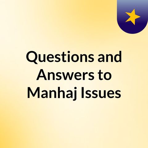 005 - Answers to Manhaj Issues - Faisal Ibn Abdul Qaadir Ibn Hassan