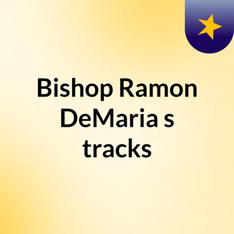 Jesus Christ Is The Glory Of God Part 3, 5-26-2019 Bishop Ramon DeMaria