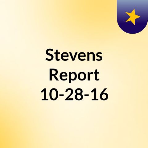 The Stevens Report for October 28, 2016