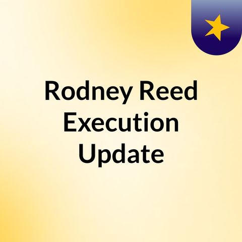 Rodney Reed is Sceduled to be Executed - He may in fact be Innocent