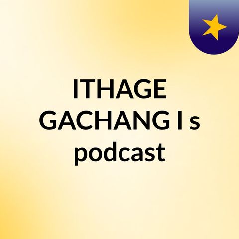 Episode 2 - ITHAGE GACHANG'I's podcast