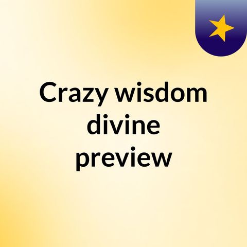 Episode 43 - Crazy wisdom divine preview