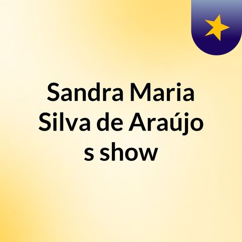 Episódio 8 - Sandra Maria Silva de Araújo's show