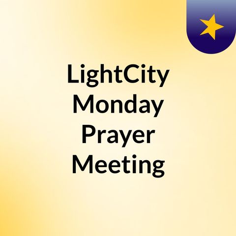 Teaching - LightCity Monday Prayer Meeting