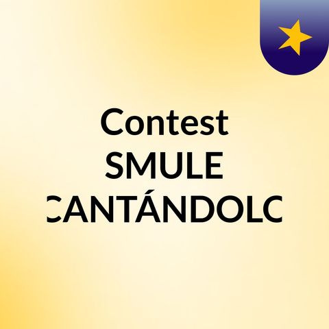 Episodio 3 - Contest SMULE CANTÁNDOLO