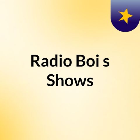 Episode 1 - Radio Boi's Shows