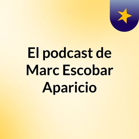 - El podcast de Marc Escobar Aparicio