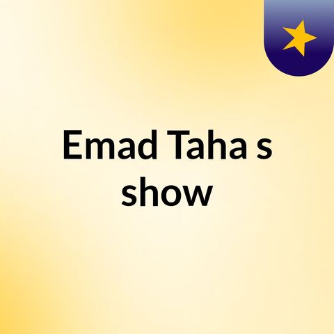 Episode 3 - Emad Taha's show