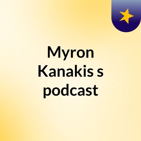 Episode 8 - Myron Kanakis's podcast