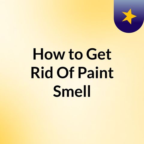 How to Get Rid Of Paint Smell audio
