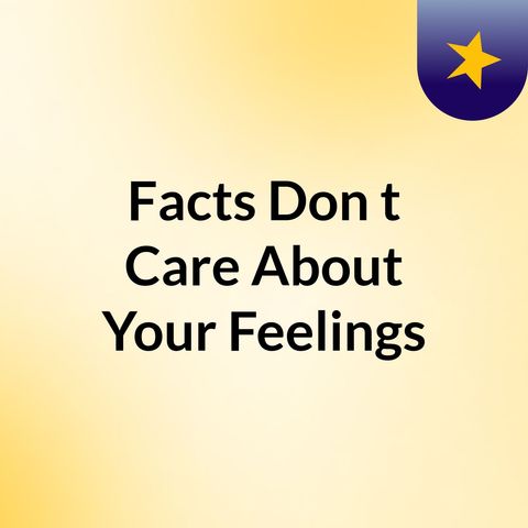 Facts Don't Care About Your Feelings Podcast Ep.1 Pt. 2