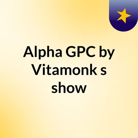 Alpha GPC by Vitamonk