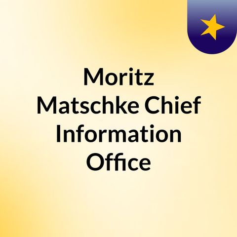 Moritz Matschke Chief Information Officer