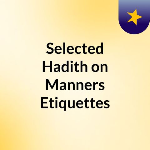 Selected Hadith on Manners&Etiquettes