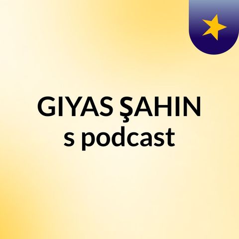 Episode 113 - GIYAS ŞAHIN's podcast