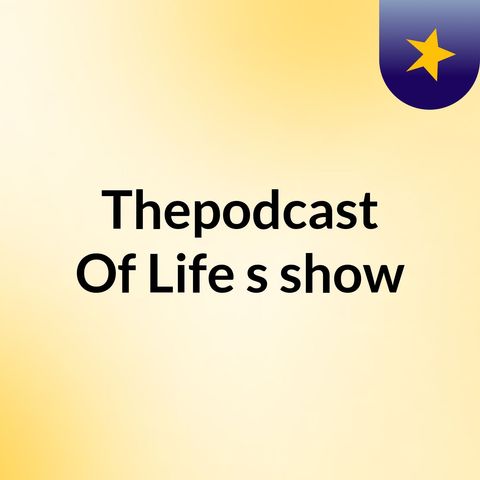 The Podcast Of Life