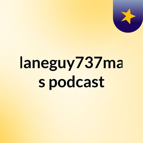 Episode 3 - planeguy737max's podcast