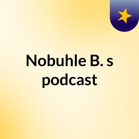 Episode 12 - Nobuhle B.'s podcast