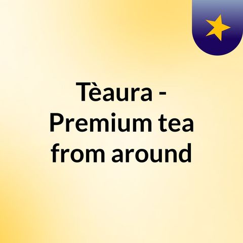 Tèaura - Premium tea from around the world for Switzerland