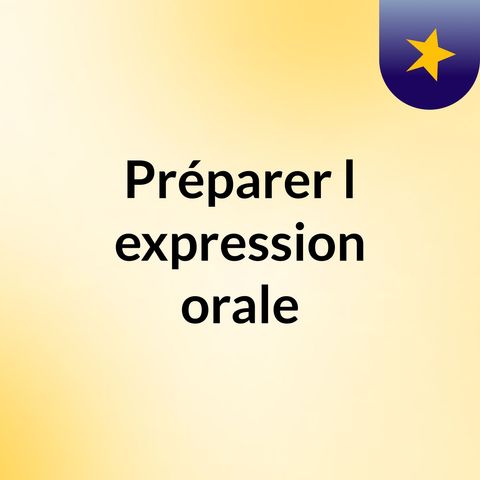 Comment Préparer L'expression Orale