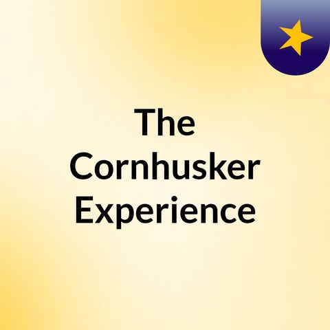 The Cornhusker Experience: Episode 1 Campus Tradition