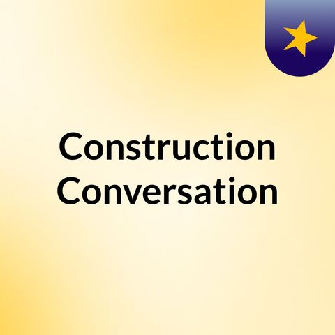 The Construction Conversation Podcast August 2017