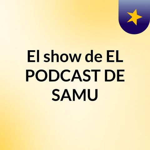 4-Escuchame AHORA en DIRECTO-El PODCAST DE SAMU-4