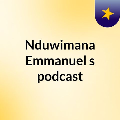 Episode 4 - Nduwimana Emmanuel's podcast