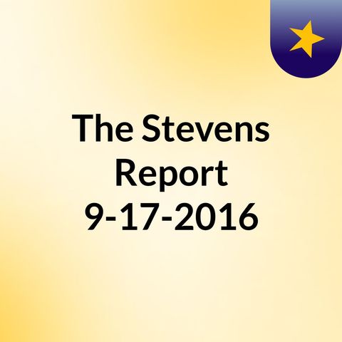 The Stevens Report, September 17th, 2016