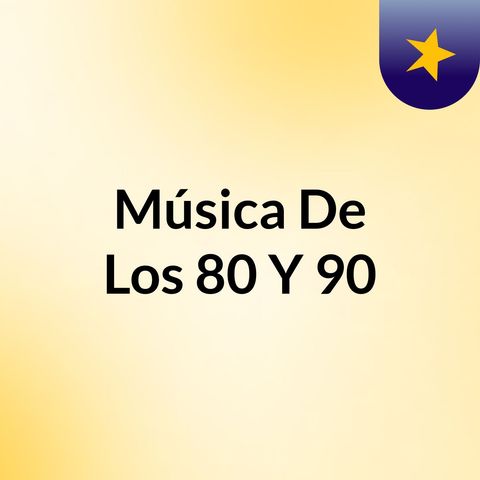 Episodio 3 - Música De Los 80 Y 90